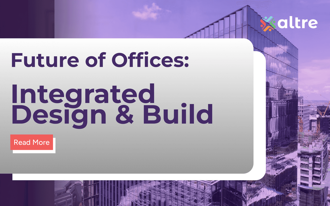 Why Integrated Design & Build is the Future of Office Spaces